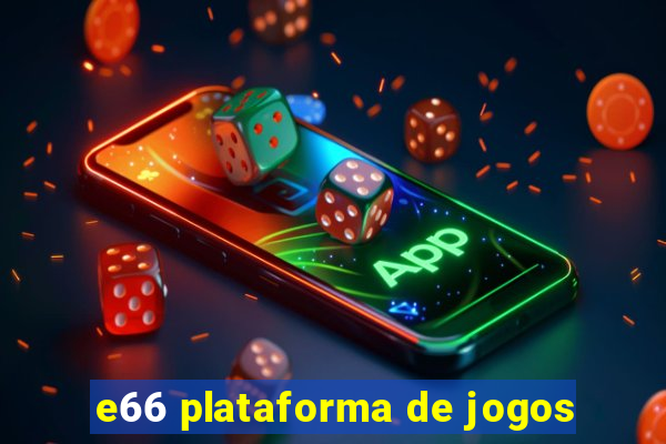 e66 plataforma de jogos